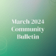 Green gradient background; white text says "March 2024 Community Bulletin"